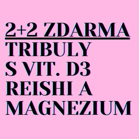 2+2 ZADARMO: Tribulúzy s vitamínom D3 + magnézium + Reishi